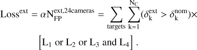 Mathematical equation: $\[\begin{aligned}\operatorname{Loss}^{\mathrm{ext}}= & \alpha \mathrm{N}_{\mathrm{FP}}^{\mathrm{ext}, 24 \text {cameras}}=\sum_{\text {targets}} \sum_{\mathrm{k}=1}^{\mathrm{N}_{\mathrm{C}}}\left(\delta_{\mathrm{k}}^{\mathrm{ext}}>\delta_{\mathrm{k}}^{\mathrm{nom}}\right) \times \\& {\left[\mathrm{L}_1 \text { or } \mathrm{L}_2 \text { or } \mathrm{L}_3 \text { and } \mathrm{L}_4\right].}\end{aligned}\]$