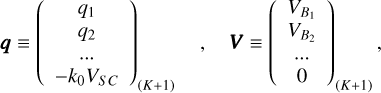 Mathematical equation: $\[\boldsymbol{q} \equiv\left(\begin{array}{c}q_1 \\q_2 \\\ldots \\-k_0 V_{S C}\end{array}\right)_{(K+1)} \quad, \quad \boldsymbol{V} \equiv\left(\begin{array}{c}V_{B_1} \\V_{B_2} \\\ldots \\0\end{array}\right)_{(K+1)},\]$