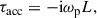 Mathematical equation: $$ \begin{aligned} \tau _\mathrm{acc} = -\mathrm{i} \omega _{\rm p} L, \end{aligned} $$