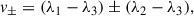 Mathematical equation: $$ \begin{aligned} v_\pm = (\lambda _1-\lambda _3) \pm (\lambda _2-\lambda _3), \end{aligned} $$