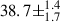 Mathematical equation: $ 38.7\pm^{1.4}_{1.7} $