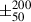Mathematical equation: $ \pm^{200}_{50} $