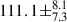 Mathematical equation: $ 111.1\pm^{8.1}_{7.3} $