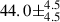 Mathematical equation: $ 44.0\pm^{4.5}_{4.5} $