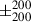 Mathematical equation: $ \pm^{200}_{200} $