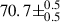 Mathematical equation: $ 70.7\pm^{0.5}_{0.5} $