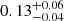 Mathematical equation: $ 0.13^{+0.06}_{-0.04} $