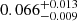 Mathematical equation: $ 0.066^{+0.013}_{-0.009} $