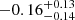 Mathematical equation: $ -0.16^{+0.13}_{-0.14} $
