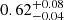 Mathematical equation: $ 0.62^{+0.08}_{-0.04} $