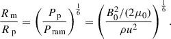 Mathematical equation: $$ \begin{aligned} \frac{R_\text{ m}}{R_\text{ p}} = \left(\frac{P_\text{ p}}{P_{\text{ ram}}}\right)^\frac{1}{6} = \left(\frac{B_0^2/(2\mu _0)}{\rho u^2}\right)^\frac{1}{6}. \end{aligned} $$