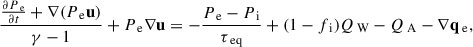 Mathematical equation: $$ \begin{aligned} \frac{\frac{\partial P_\text{ e}}{\partial t}+\nabla (P_\text{ e} \mathbf u )}{\gamma - 1}+ P_\text{ e} \nabla \mathbf u&= -\frac{P_\text{ e} - P_\text{ i}}{\tau _{\text{ eq}}}+(1-f_\text{ i})Q_\text{ W}-Q_{\text{ A}}-\nabla \mathbf q _\text{ e}, \end{aligned} $$