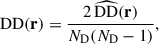 Mathematical equation: $$ \begin{aligned} \mathrm{DD} (\mathbf r )&= \frac{2 \, \widehat{\mathrm{DD} } (\mathbf r )}{N_{\rm D}(N_{\rm D}-1)},\end{aligned} $$