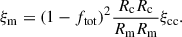 Mathematical equation: $$ \begin{aligned} \xi _{\rm m} = (1-f_{\rm {tot}})^2 \frac{R_{\rm c}R_{\rm c}}{R_{\rm m}R_{\rm m}} \xi _{\rm {cc}} . \end{aligned} $$