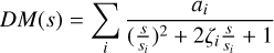 Mathematical equation: $\[D M(s)=\sum_i \frac{a_i}{\left(\frac{s}{s_i}\right)^2+2 \zeta_i \frac{s}{s_i}+1}\]$