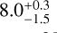 Mathematical equation: $8.0_{ - 1.5}^{ + 0.3}$