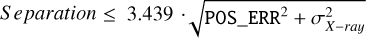 Mathematical equation: $Separation \le 3.439 \cdot \sqrt {{\rm{POS}}\_{\rm{ER}}{{\rm{R}}^{\rm{2}}}{\rm{ + }}\sigma _{X - ray}^2}$