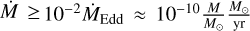 Mathematical equation: $\dot M \ge {10^{ - 2}}{\dot M_{{\rm{Edd}}}} \approx {10^{ - 10}}{M \over {{M_ \odot }}}{{{M_ \odot }} \over {{\rm{yr}}}}$