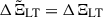 Mathematical equation: $ \Delta{\tilde{\Xi}}_{\mathrm{LT}}=\Delta\Xi_{\mathrm{LT}} $