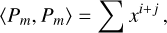 Mathematical equation: $\[\left\langle P_m, P_m\right\rangle=\sum x^{i+j},\]$