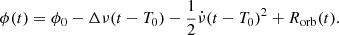 Mathematical equation: $$ \begin{aligned} \phi (t) = \phi _0-\Delta \nu (t-T_0)-\frac{1}{2} \dot{\nu }(t-T_0)^2+R_{\mathrm{orb}}(t). \end{aligned} $$