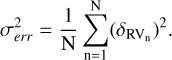 Mathematical equation: $\sigma _{err}^2 = {1 \over {\rm{N}}}\mathop \sum \limits_{{\rm{n}} = 1}^{\rm{N}} {\left( {{\delta _{{\rm{R}}{{\rm{V}}_{\rm{n}}}}}} \right)^2}.$