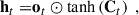 Mathematical equation: $$ \begin{aligned} \mathbf h_t =&\mathbf o_t \odot \tanh \left( \mathbf C_t \right) \;, \end{aligned} $$