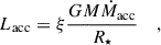 Mathematical equation: $$ \begin{aligned} L_{\mathrm{acc}} = \xi \frac{GM\dot{M}_{\mathrm{acc}}}{R_\star } \ \ \ \ , \end{aligned} $$