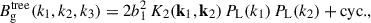 Mathematical equation: $$ \begin{aligned} B^\mathrm{{tree}}_{\rm g}(k_1, k_2, k_3) = 2b_1^2 \, K_2(\mathbf k _1, \mathbf k _2)\,P_{\rm L}(k_1)\,P_{\rm L}(k_2) + \mathrm{cyc.} , \end{aligned} $$