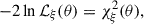 Mathematical equation: $$ \begin{aligned} -2\ln \mathcal{L} _\xi (\mathbf {\theta} ) = \chi _\xi ^2 (\mathbf {\theta} ), \end{aligned} $$