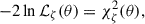 Mathematical equation: $$ \begin{aligned} -2\ln \mathcal{L} _\zeta (\mathbf {\theta} ) = \chi _\zeta ^2 (\mathbf {\theta} ), \end{aligned} $$