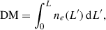 Mathematical equation: $$ \begin{aligned} \mathrm{DM} = \int _0^L n_e(L^\prime ) \, \mathrm{d} {L^\prime }, \end{aligned} $$