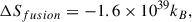 Mathematical equation: $$ \begin{aligned} \Delta S_{fusion} = -1.6 \times 10^{39} k_B ,\end{aligned} $$