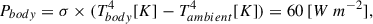 Mathematical equation: $$ \begin{aligned} P_{body} = \sigma \times (T_{body}^4[K] - T_{ambient}^4[K]) = 60\ [ W\ m^{-2} ] ,\end{aligned} $$