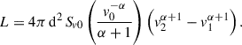Mathematical equation: $$ \begin{aligned} L = 4 \pi \, \mathrm{d}^2 \, {S\!}_{v0} \left(\frac{v_0^{-\alpha }}{\alpha +1}\right) \left(v_2^{\alpha +1} - v_1^{\alpha +1}\right). \end{aligned} $$