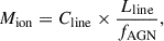 Mathematical equation: $$ \begin{aligned} M_\mathrm{ion} = C_{\mathrm{line} } \times \frac{L_{\mathrm{line} }}{f_\mathrm{AGN} }, \end{aligned} $$