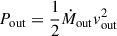 Mathematical equation: $ P_{\mathrm{out}} = \frac{1}{2} \dot{M}_{\mathrm{out}} v_{\mathrm{out}}^2 $