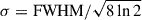 Mathematical equation: $ \sigma=\mathrm{FWHM}/\sqrt{8\ln{2}} $