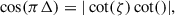 Mathematical equation: $$ \begin{aligned} \cos (\pi \Delta ) = |\cot (\zeta )\cot ()| ,\end{aligned} $$