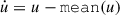 Mathematical equation: $ \dot u= u - \mathtt{mean}(u) $