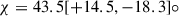 Mathematical equation: $ \chi = 43.5 [+14.5,-18.3]{\circ} $
