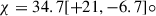 Mathematical equation: $ \chi= 34.7 [+21,-6.7]{\circ} $