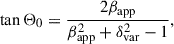 Mathematical equation: $$ \begin{aligned}&\tan \Theta _{0} = \frac{2\beta _{\rm app}}{\beta _{\rm app}^{2} + \delta _{\rm var}^{2} - 1}, \end{aligned} $$