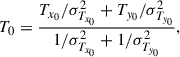 Mathematical equation: $$ \begin{aligned}&T_{0} = \frac{T_{x_{0}}/\sigma _{T_{x_{0}}}^{2} + T_{y_{0}}/\sigma _{T_{y_{0}}}^{2}}{1/\sigma _{T_{x_{0}}}^{2} + 1/\sigma _{T_{y_{0}}}^{2}}, \end{aligned} $$