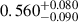Mathematical equation: $ 0.560^{+0.080}_{-0.090} $