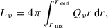 Mathematical equation: $$ \begin{aligned} L_{\nu } = 4\pi \int _{r_{\text{ ms}}}^{r_{\text{ out}}} Q_{\nu } r \, \mathrm{d}r, \end{aligned} $$