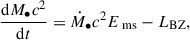 Mathematical equation: $$ \begin{aligned} \frac{\mathrm{d}M_{\bullet }c^2}{\mathrm{d}t} = \dot{M}_{\bullet }c^2 E_{\text{ ms}} - L_{\rm BZ}, \end{aligned} $$