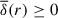 Mathematical equation: $ \overline{\delta}(r) \geq 0 $