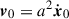 Mathematical equation: $ \boldsymbol{v}_0 = a^{2} \dot{\boldsymbol{x}}_0 $