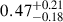 Mathematical equation: $ 0.47^{+0.21}_{-0.18} $